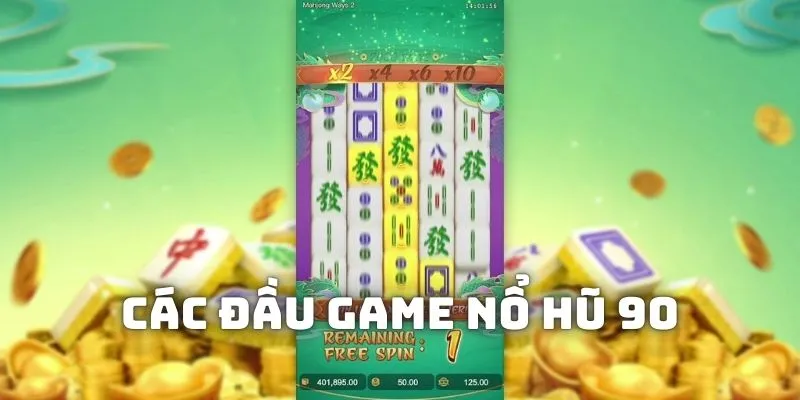 Có những tựa game nổ hũ 90 cực kỳ đặc sắc