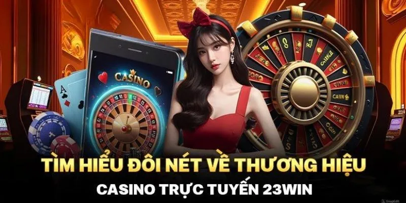 Giới thiệu thông tin về sảnh game Casino 23WIN