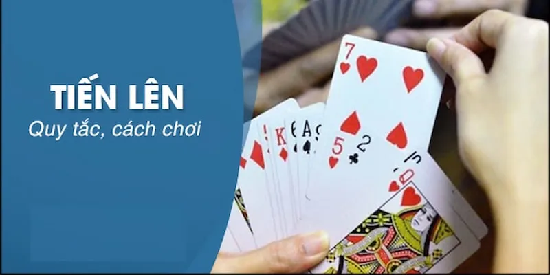 Giới thiệu thông tin về chơi game bài Tiến Lên