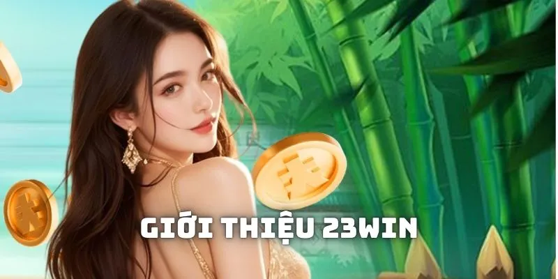 Giới thiệu 23win - Sân chơi xanh chín, uy tín bậc nhất thị trường