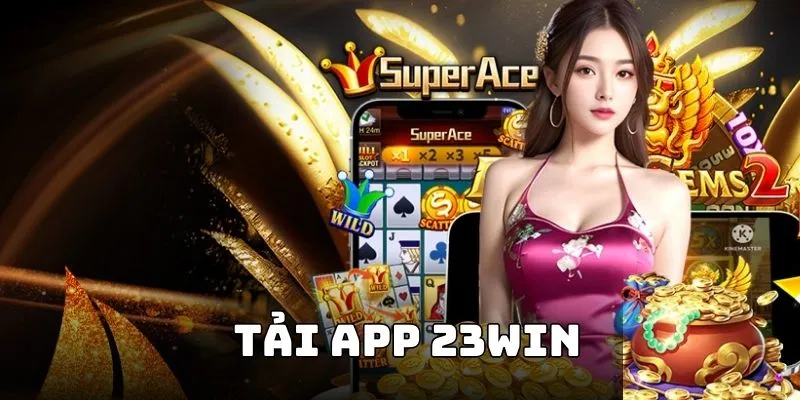 Tải App 23WIN Trải Nghiệm Trên Di Động Kiếm Thưởng Liền Tay